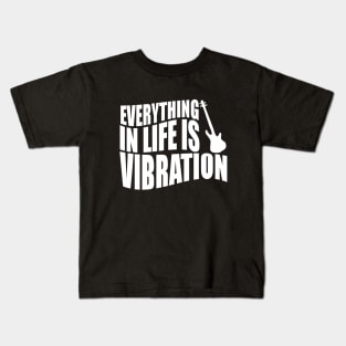 EVERYTHING IN LIFE IS VIBRATION funny bassist gift Kids T-Shirt